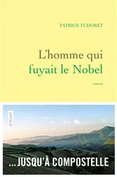 Book cover of L'homme qui fuyait le Nobel by Patrick Tudoret