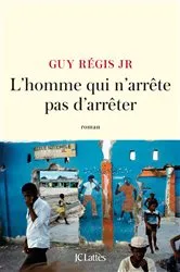 Book cover of L'homme qui n'arrête pas d'arrêter by Guy Régis Junior