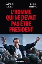 Book cover of L'Homme qui ne devait pas être Président by Antonin André