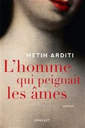 Book cover of L'homme qui peignait les âmes by Metin Arditi