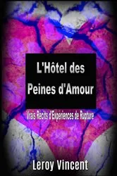 Book cover of L'Hôtel des Peines d'Amour: Vrais Récits d'Expériences de Rupture by Leroy Vincent