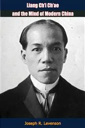Book cover of Liang Ch’i Ch’ao and the Mind of Modern China by Joseph R. Levenson
