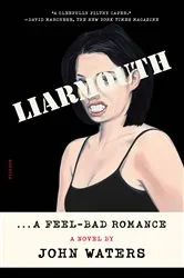 Book cover of Liarmouth: A Feel-Bad Romance by John Waters