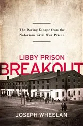 Book cover of Libby Prison Breakout by Joseph Wheelan