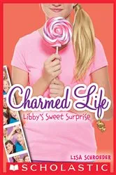 Book cover of Libby's Sweet Surprise (Charmed Life #3) by Lisa Schroeder