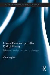 Book cover of Liberal Democracy as the End of History by Christopher Hughes