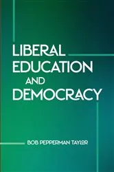Book cover of Liberal Education and Democracy by Bob Pepperman Taylor
