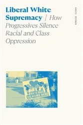 Book cover of Liberal White Supremacy by Angie Beeman