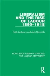 Book cover of Liberalism and the Rise of Labour 1890-1918 by Keith Laybourn