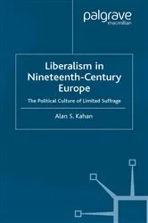 Book cover of Liberalism in Nineteenth Century Europe by Alan Kahan