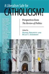 Book cover of Liberalism Safe for Catholicism?, A by Daniel Philpott