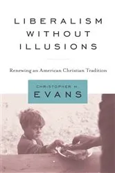 Book cover of Liberalism without Illusions by Christopher H. Evans