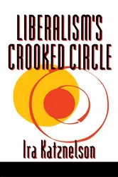 Book cover of Liberalism's Crooked Circle by Ira Katznelson