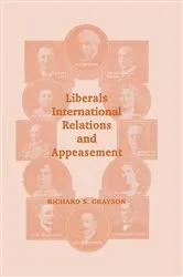 Book cover of Liberals, International Relations and Appeasement by Dr Richard S Grayson