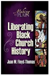 Book cover of Liberating Black Church History by Juan M. Floyd-Thomas