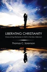 Book cover of Liberating Christianity by Thomas C. Sorenson