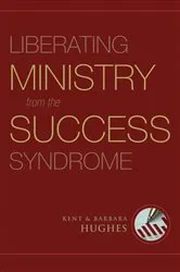 Book cover of Liberating Ministry from the Success Syndrome by R. Kent Hughes