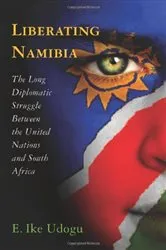 Book cover of Liberating Namibia by E. Ike Udogu