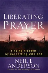 Book cover of Liberating Prayer by Neil T. Anderson