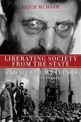 Book cover of Liberating Society from the State and Other Writings by Erich Mühsam