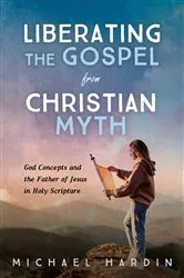 Book cover of Liberating the Gospel from Christian Myth by Michael Hardin