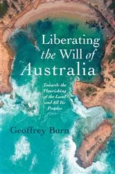 Book cover of Liberating the Will of Australia by Geoffrey Burn