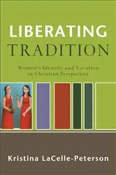 Book cover of Liberating Tradition (RenewedMinds) by Kristina LaCelle-Peterson