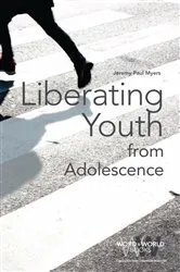 Book cover of Liberating Youth from Adolescence by Jeremy  P. Myers