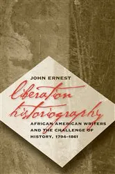 Book cover of Liberation Historiography by John Ernest