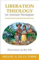 Book cover of Liberation Theology for Armchair Theologians by Miguel A. De La Torre