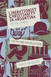 Book cover of Liberationist Christianity in Argentina (1930-1983) by Pablo Bradbury