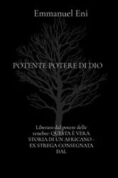 Book cover of Liberato dal potere delle tenebre: QUESTA È VERA STORIA DI UN AFRICANO - EX STREGA CONSEGNATA DAL by Emmanuel Eni