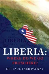 Book cover of Liberia: Where Do We Go From Here? by Dr. Paul Payway