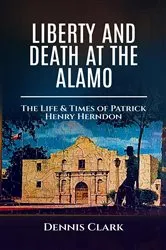Book cover of Liberty And Death At The Alamo by Dennis Clark