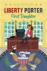 Book cover of Liberty Porter, First Daughter by Julia DeVillers