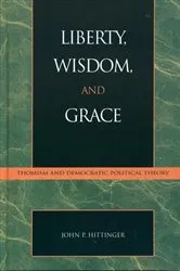 Book cover of Liberty, Wisdom, and Grace by John P. Hittinger