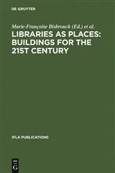 Book cover of Libraries as Places: Buildings for the 21st century by Marie-Françoise Bisbrouck
