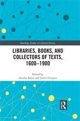 Book cover of Libraries, Books, and Collectors of Texts, 1600-1900 by Annika Bautz