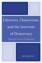 Book cover of Libraries, Classrooms, and the Interests of Democracy by Unknown