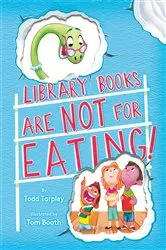 Book cover of Library Books Are Not for Eating! by Todd Tarpley