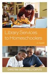 Book cover of Library Services to Homeschoolers by Christina Giovannelli Caputo