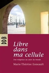 Book cover of Libre dans ma cellule by Marie-Thérèse Esneault