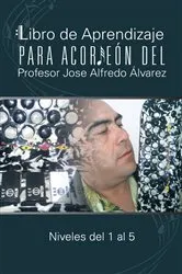 Book cover of Libro De Aprendizaje Para Acordeón Del Profesor Jose Alfredo Álvarez by Professor José Alfredo Álvarez