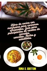 Book cover of Libro de cocina con marihuana para cocineros aficionados by Rina S. Gritton