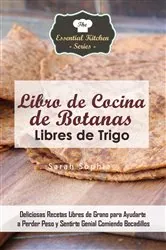 Book cover of Libro de Cocina de Botanas Libres de Trigo by Sarah Sophia