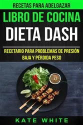 Book cover of Libro De Cocina: Dieta Dash: Recetario para problemas de presión baja y pérdida peso (Recetas Para Adelgazar) by Kate White