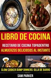 Book cover of Libro De Cocina: Recetario de cocina topadentro: Almuerzos deliciosos al instante (Slow Cooker Dump Dinners: Olla de Barro) by N/A