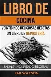 Book cover of Libro De Cocina: Veinticinco Deliciosas Recetas: Un Libro de Repostería (Baking: Horneado Recetas) by Emi Watson