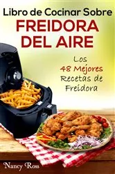 Book cover of Libro de Cocinar Sobre Freidora del Aire: Los 48 Mejores Recetas de Freidora by Nancy Ross