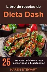 Book cover of Libro de recetas de Dieta Dash: 25 recetas deliciosas para perder peso e hipertensión by Karen Stewart